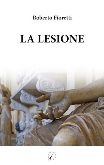 La lesione - Roberto Fioretti - Libro Altromondo Editore di qu.bi Me 2019, Mondo di oggi | Libraccio.it