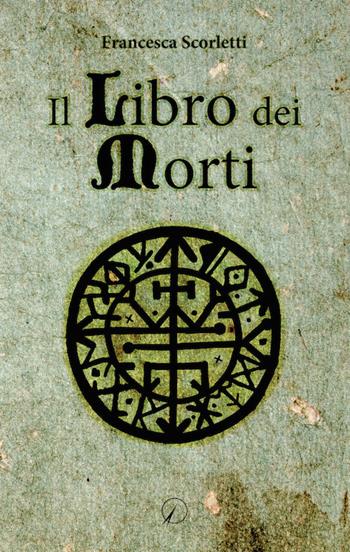 Il libro dei morti - Francesca Scorletti - Libro Altromondo Editore di qu.bi Me 2020, Mondo di sotto | Libraccio.it