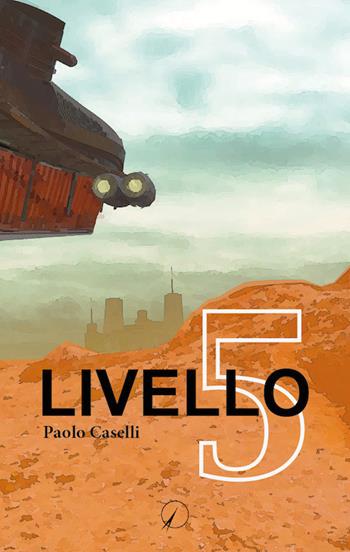 Livello 5 - Paolo Caselli - Libro Altromondo Editore di qu.bi Me 2020, Mondo di fuori | Libraccio.it