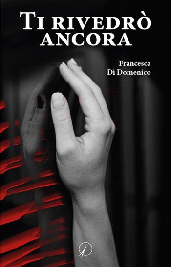 Ti rivedrò ancora - Francesca Di Domenico - Libro Altromondo Editore di qu.bi Me 2020, Mondo di dentro | Libraccio.it