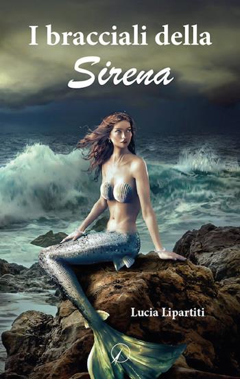 I bracciali della sirena - Lucia Lipartiti - Libro Altromondo Editore di qu.bi Me 2021, Mondo di fuori | Libraccio.it