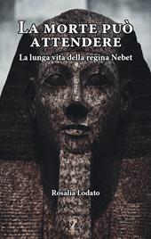 La morte può attendere. La lunga vita della regina Nebet