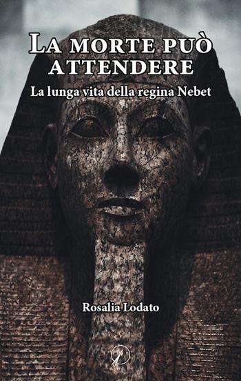La morte può attendere. La lunga vita della regina Nebet - Rosalia Lodato - Libro Altromondo Editore di qu.bi Me 2021, Mondo di fuori | Libraccio.it