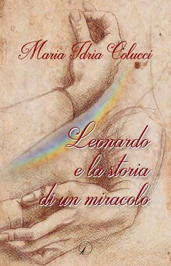 Leonardo e la storia di un miracolo - Maria Idria Colucci - Libro Altromondo Editore di qu.bi Me 2021, Mondo di sopra | Libraccio.it