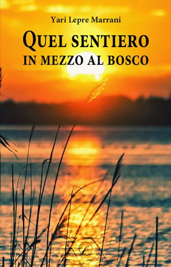 Quel sentiero in mezzo al bosco - Yari Lepre Marrani - Libro Altromondo Editore di qu.bi Me 2021, I contemporanei | Libraccio.it