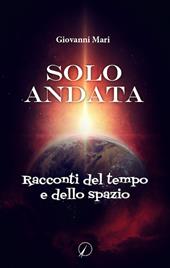 Solo andata. Racconti del tempo e dello spazio