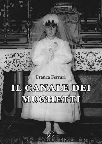 Il canale dei mughetti - Franca Ferrari - Libro Altromondo Editore di qu.bi Me 2021, Passato | Libraccio.it