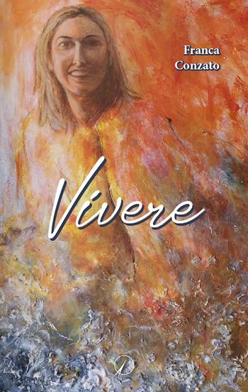 Vivere - Franca Conzato - Libro Altromondo Editore di qu.bi Me 2021, Mondo di sopra | Libraccio.it