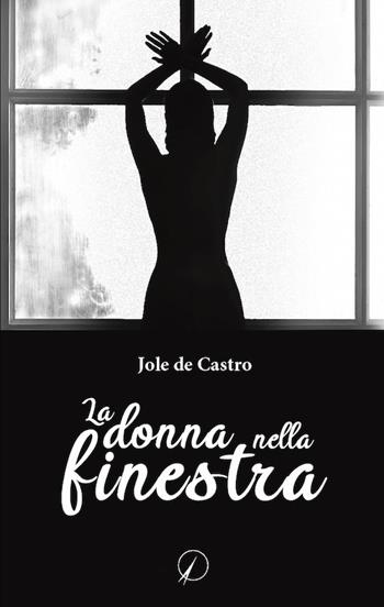 La donna nella finestra - Jole De Castro - Libro Altromondo Editore di qu.bi Me 2021, Mondo di dentro | Libraccio.it