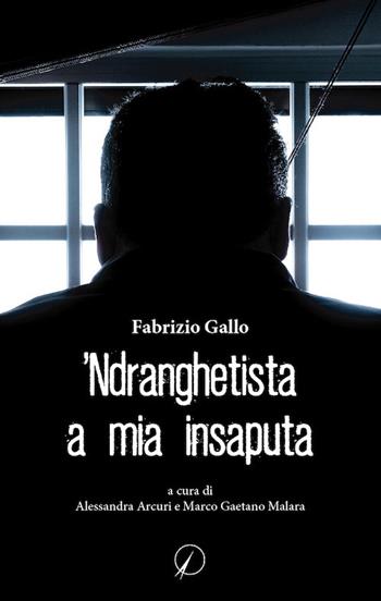 ’Ndranghetista a mia insaputa - Fabrizio Gallo - Libro Altromondo Editore di qu.bi Me 2021, Mondo di dentro | Libraccio.it