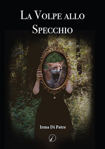 La volpe allo specchio - Irma Di Patre - Libro Altromondo Editore di qu.bi Me 2022, Mondo di oggi | Libraccio.it