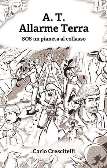 A.T. Allarme Terra. SOS un pianeta al collasso - Carlo Crescitelli - Libro Altromondo Editore di qu.bi Me 2022, Mondo di fuori | Libraccio.it