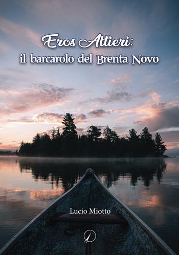 Eros Altieri: il barcarolo del Brenta novo - Lucio Miotto - Libro Altromondo Editore di qu.bi Me 2022, Mondo di dentro | Libraccio.it