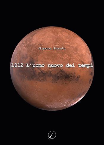 1012 L'uomo nuovo dei tempi - Simone Parati - Libro Altromondo Editore di qu.bi Me 2022, Mondo di fuori | Libraccio.it