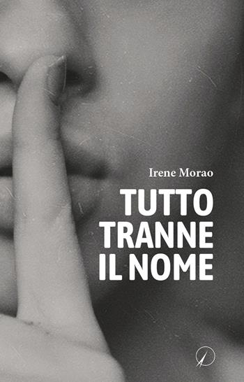 Tutto tranne il nome - Irene Morao - Libro Altromondo Editore di qu.bi Me 2022, Mondo di sotto | Libraccio.it