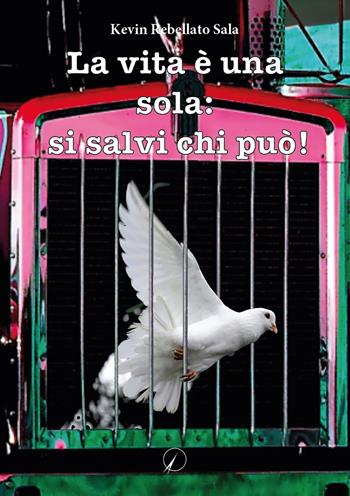 La vita è una sola: si salvi chi può! - Kevin Rebellato Sala - Libro Altromondo Editore di qu.bi Me 2022, Mondo di dentro | Libraccio.it