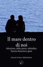 Il mare dentro di noi. Attrazione, sfida, paura, solitudine, fascino, benessere, gioia