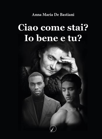 Ciao come stai? Io sto bene e tu? - Anna Maria De Bastiani - Libro Altromondo Editore di qu.bi Me 2022, Mondo di dentro | Libraccio.it