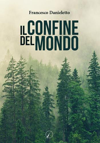 Il confine del mondo - Francesco Danieletto - Libro Altromondo Editore di qu.bi Me 2022, Mondo di fuori | Libraccio.it