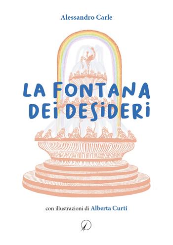 La fontana dei desideri - Alessandro Carle - Libro Altromondo Editore di qu.bi Me 2022, Mondo di fuori | Libraccio.it