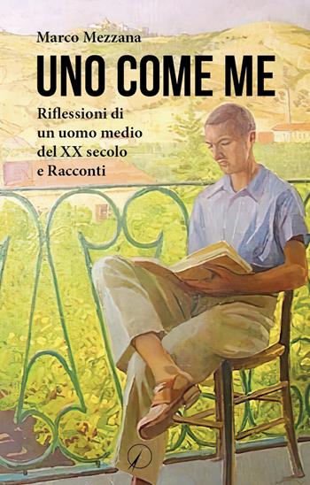 Uno come me. Riflessioni di un uomo medio del XX secolo e racconti - Marco Mezzana - Libro Altromondo Editore di qu.bi Me 2022, Mondo di sopra | Libraccio.it