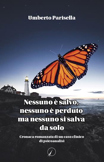 Nessuno è salvo, nessuno è perduto ma nessuno si salva da solo. Cronaca romanzata di un caso clinico di psicanalisi - Umberto Parisella - Libro Altromondo Editore di qu.bi Me 2022, Mondo di dentro | Libraccio.it