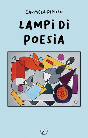 Lampi di poesia - Carmela Pipolo - Libro Altromondo Editore di qu.bi Me 2022, I contemporanei | Libraccio.it