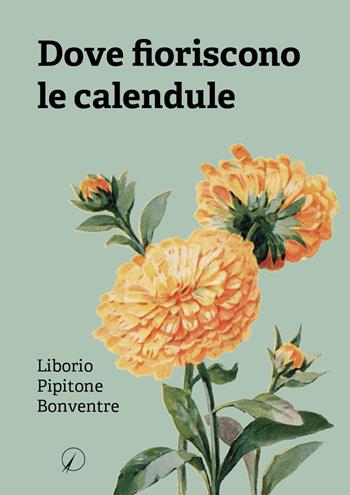 Dove fioriscono le calendule - Liborio Pipitone Bonventre - Libro Altromondo Editore di qu.bi Me 2023, Mondo di dentro | Libraccio.it