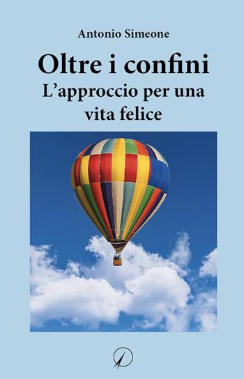 Oltre i confini. L'approccio per una vita felice - Antonio Simeone - Libro Altromondo Editore di qu.bi Me 2023, Mondo di oggi | Libraccio.it