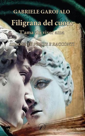 Filigrana del cuore. T'ama chi viver ama. Silloge di poesie e racconti - Gabriele Garofalo - Libro Altromondo Editore di qu.bi Me 2023, I contemporanei | Libraccio.it