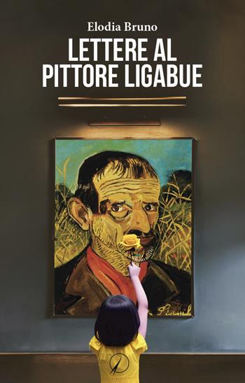Lettere al pittore Ligabue - Elodia Bruno - Libro Altromondo Editore di qu.bi Me 2023, I contemporanei | Libraccio.it