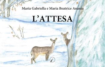 L'attesa - Maria Beatrice Anania, Maria Gabriella Anania - Libro Altromondo Editore di qu.bi Me 2023, Mondo di dentro | Libraccio.it