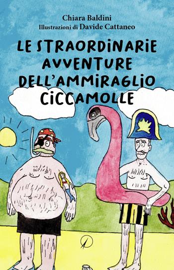 Le straordinarie avventure dell’ammiraglio Ciccamolle - Chiara Baldini - Libro Altromondo Editore di qu.bi Me 2023, Mondo di fuori | Libraccio.it
