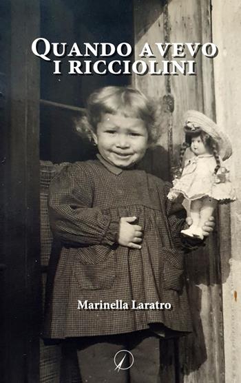Quando avevo i ricciolini - Marinella Laratro - Libro Altromondo Editore di qu.bi Me 2023, Mondo di dentro | Libraccio.it