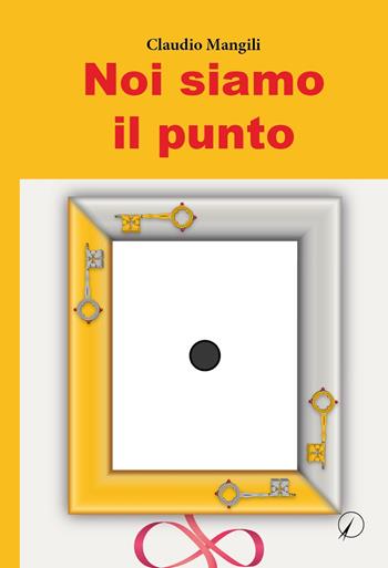 Noi siamo il punto - Claudio Mangili - Libro Altromondo Editore di qu.bi Me 2023, Mondo di sopra | Libraccio.it