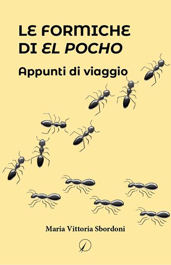 Le formiche di El Pocho. Appunti di viaggio - Maria Vittoria Sbordoni - Libro Altromondo Editore di qu.bi Me 2024, Presente | Libraccio.it
