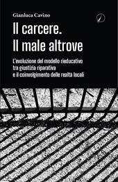 Il carcere. Il male altrove. L'evoluzione del modello rieducativo tra giustizia riparativa e il coinvolgimento delle realtà locali