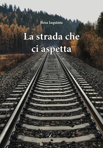 La strada che ci aspetta - Rosa Iaquinta - Libro Altromondo Editore di qu.bi Me 2024, Presente | Libraccio.it