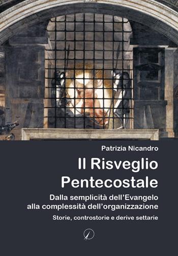 Il risveglio pentecostale. Dalla semplicità dell’Evangelo alla complessità dell’organizzazione. Storie, contro storie e derive settarie - Patrizia Nicandro - Libro Altromondo Editore di qu.bi Me 2024, Mondo di sopra | Libraccio.it