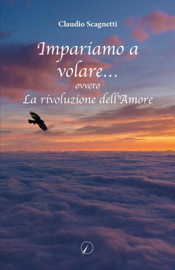 Impariamo a volare... ovvero la rivoluzione dell'amore - Claudio Scagnetti - Libro Altromondo Editore di qu.bi Me 2024 | Libraccio.it