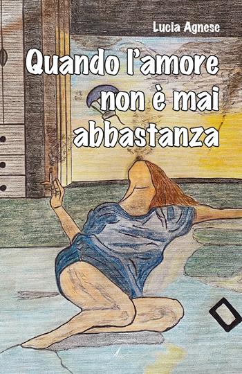 Quando l'amore non è mai abbastanza - Lucia Agnese - Libro Altromondo Editore di qu.bi Me 2024 | Libraccio.it