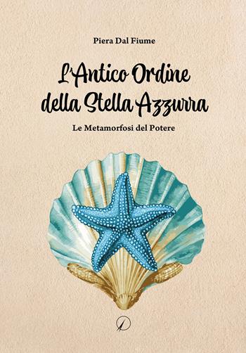 L'antico ordine della stella azzurra. Le metamorfosi del potere - Piera Dal Fiume - Libro Altromondo Editore di qu.bi Me 2024 | Libraccio.it