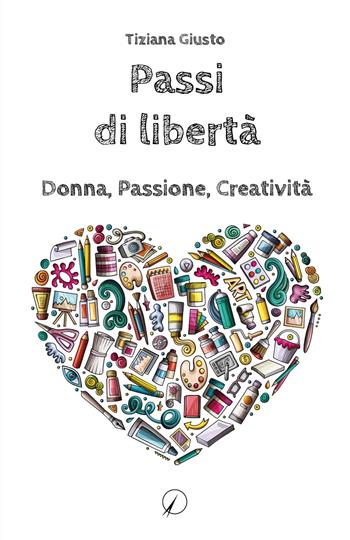 Passi di libertà. Donna, Passione, Creatività - Tiziana Giusto - Libro Altromondo Editore di qu.bi Me 2024, Mondo di dentro | Libraccio.it