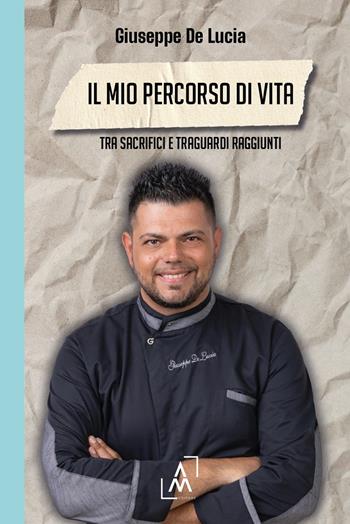 Il mio percorso di vita. Tra sacrifici e traguardi raggiunti - Giuseppe De Lucia - Libro Altromondo Editore di qu.bi Me 2024 | Libraccio.it