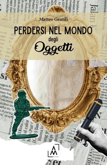 Perdersi nel mondo degli oggetti - Matteo Gentili - Libro Altromondo Editore di qu.bi Me 2024 | Libraccio.it