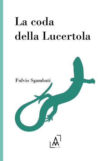 La coda della Lucertola - Fulvio Sgambati - Libro Altromondo Editore di qu.bi Me 2024 | Libraccio.it