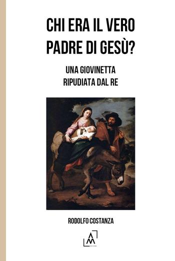 Chi era il vero padre di Gesù? Una giovinetta ripudiata dal re - Rodolfo Costanza - Libro Altromondo Editore di qu.bi Me 2024 | Libraccio.it