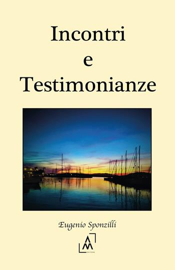 Incontri e testimonianze - Eugenio Sponzilli - Libro Altromondo Editore di qu.bi Me 2024 | Libraccio.it