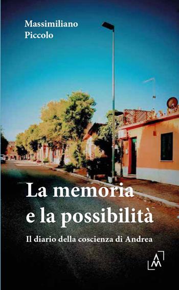 La memoria e la possibilità. Diario della coscienza di Andrea - Massimiliano Piccolo - Libro Altromondo Editore di qu.bi Me 2025 | Libraccio.it