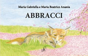 Abbracci - Maria Gabriella Anania - Libro Altromondo Editore di qu.bi Me 2025 | Libraccio.it